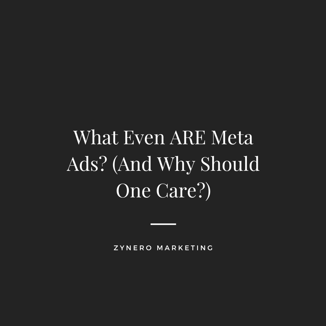 What Even ARE Meta Ads? (And Why Should One Care?)